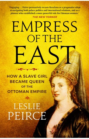 Empress of the East: How a Slave Girl Became Queen of the Ottoman Empire